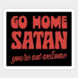 Go Home Satan - You're Not Welcome Magnet